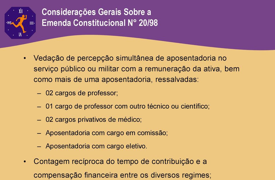 cargo de professor com outro técnico ou científico; 02 cargos privativos de médico; Aposentadoria com cargo em comissão;