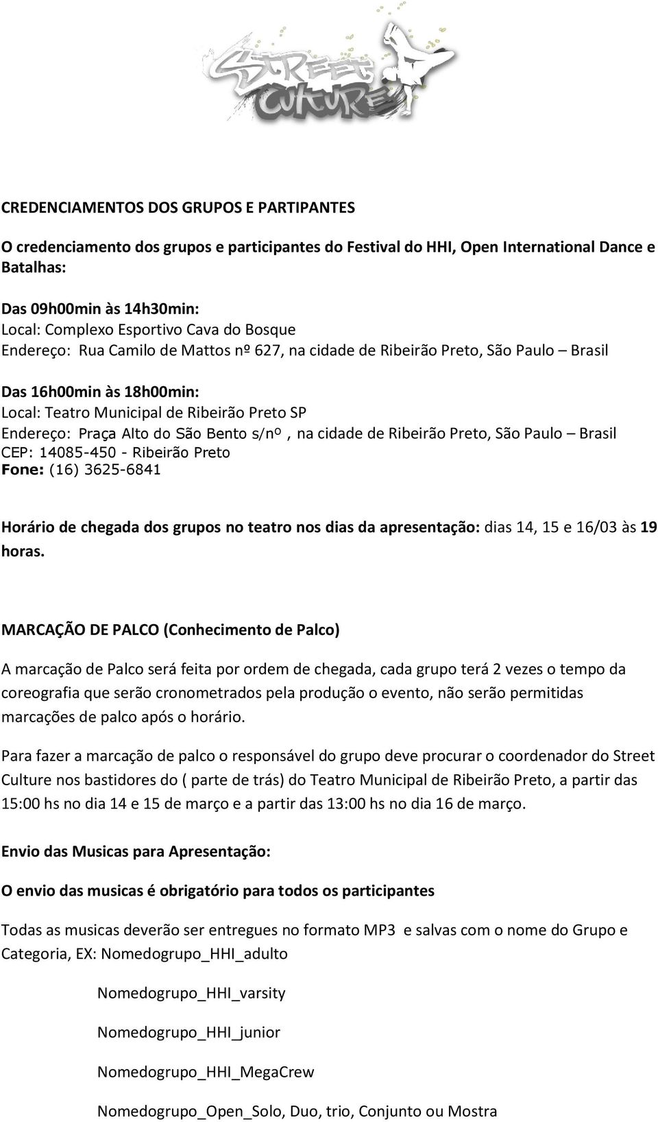 s/nº, na cidade de Ribeirão Preto, São Paulo Brasil CEP: 14085-450 - Ribeirão Preto Fone: (16) 3625-6841 Horário de chegada dos grupos no teatro nos dias da apresentação: dias 14, 15 e 16/03 às 19