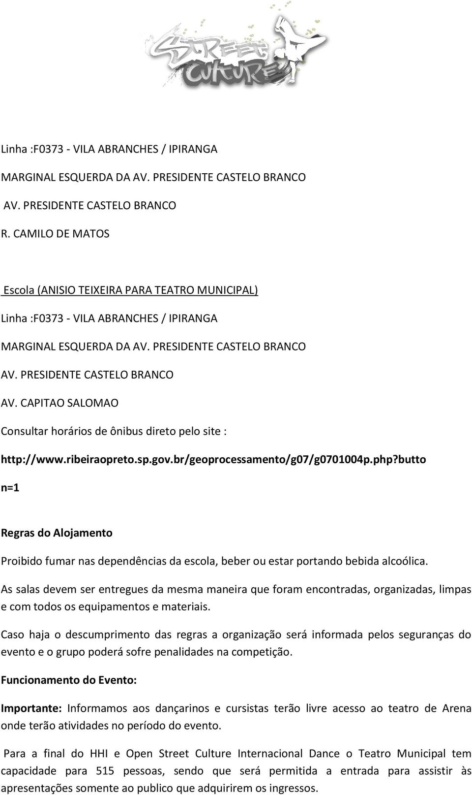 PRESIDENTE CASTELO BRANCO AV. CAPITAO SALOMAO Consultar horários de ônibus direto pelo site : http://www.ribeiraopreto.sp.gov.br/geoprocessamento/g07/g0701004p.php?