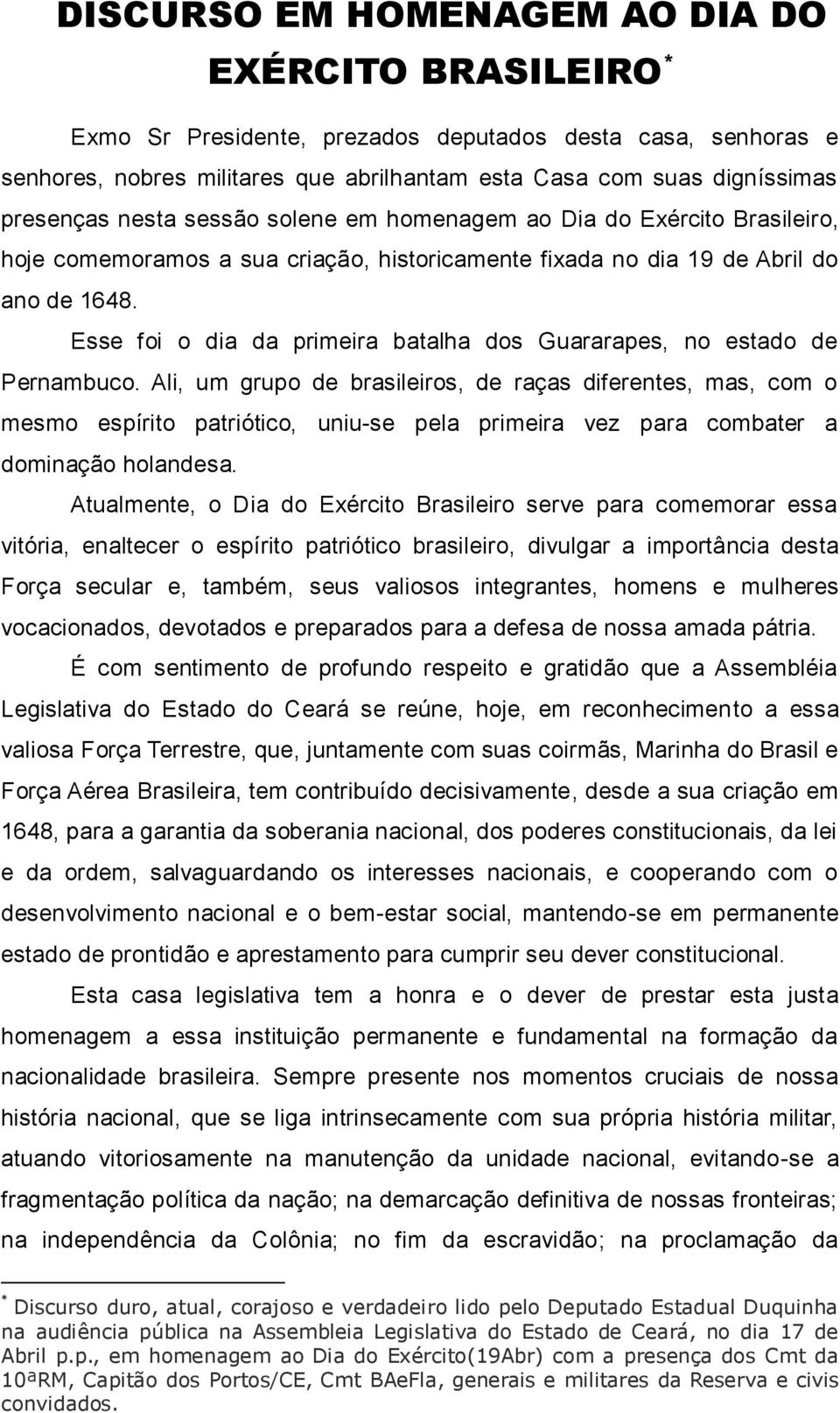 Esse foi o dia da primeira batalha dos Guararapes, no estado de Pernambuco.