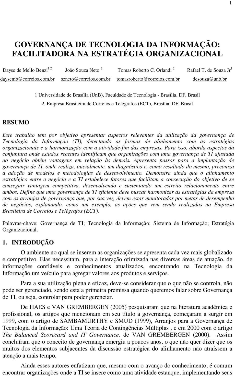 br 1 Universidade de Brasília (UnB), Faculdade de Tecnologia - Brasília, DF, Brasil 2 Empresa Brasileira de Correios e Telégrafos (ECT), Brasília, DF, Brasil RESUMO Este trabalho tem por objetivo