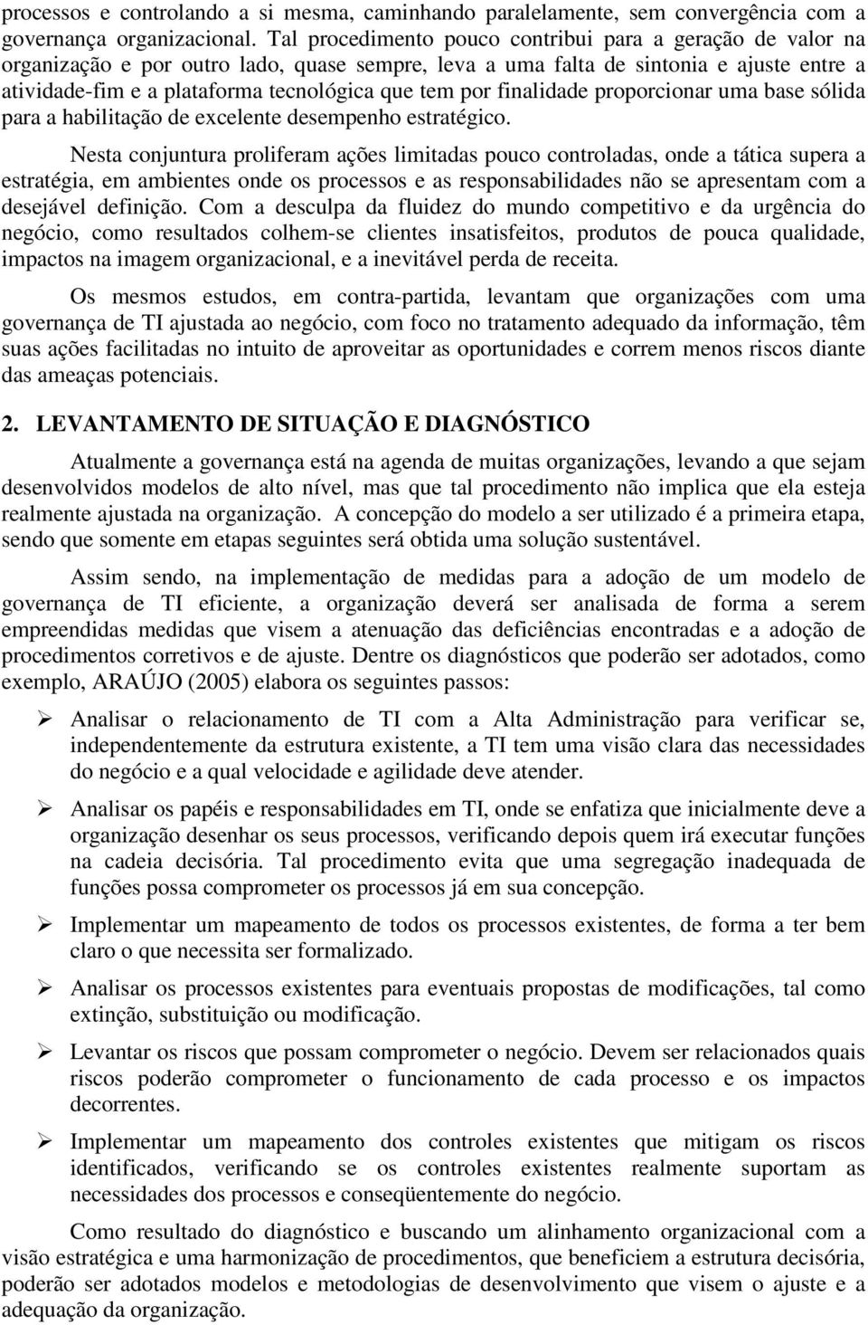 por finalidade proporcionar uma base sólida para a habilitação de excelente desempenho estratégico.