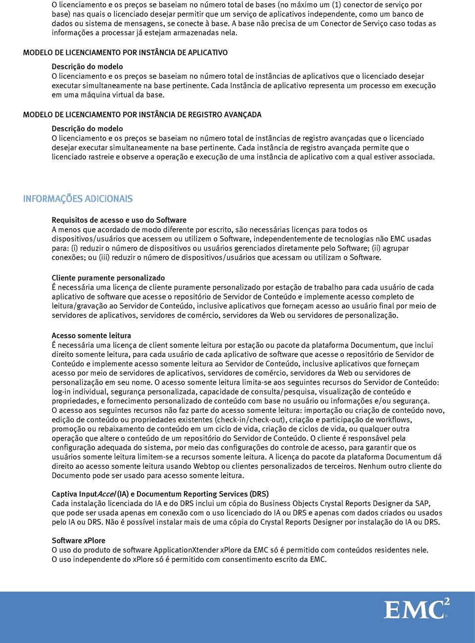 MODELO DE LICENCIAMENTO POR INSTÂNCIA DE APLICATIVO O licenciamento e os preços se baseiam no número total de instâncias de aplicativos que o licenciado desejar executar simultaneamente na base