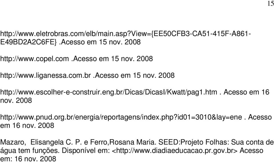 2008 http://www.pnud.org.br/energia/reportagens/index.php?id01=3010&lay=ene. Acesso em 16 nov. 2008 Mazaro, Elisangela C. P.