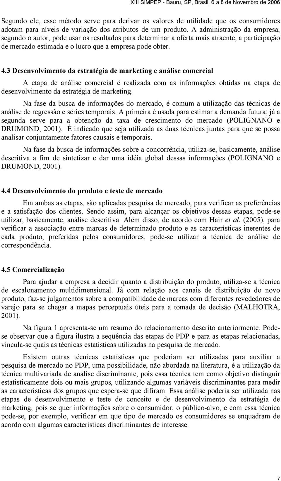 3 Desenvolvimento da estratégia de marketing e análise comercial A etapa de análise comercial é realizada com as informações obtidas na etapa de desenvolvimento da estratégia de marketing.