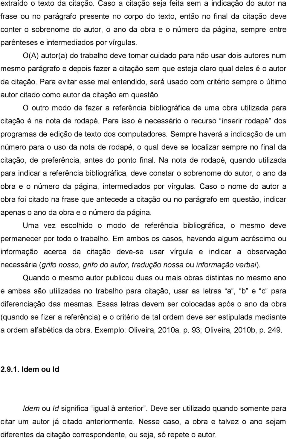 sempre entre parênteses e intermediados por vírgulas.