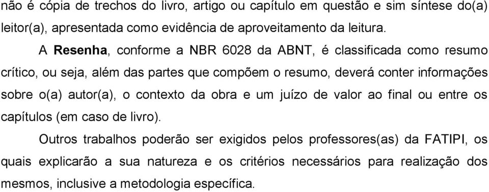 sobre o(a) autor(a), o contexto da obra e um juízo de valor ao final ou entre os capítulos (em caso de livro).