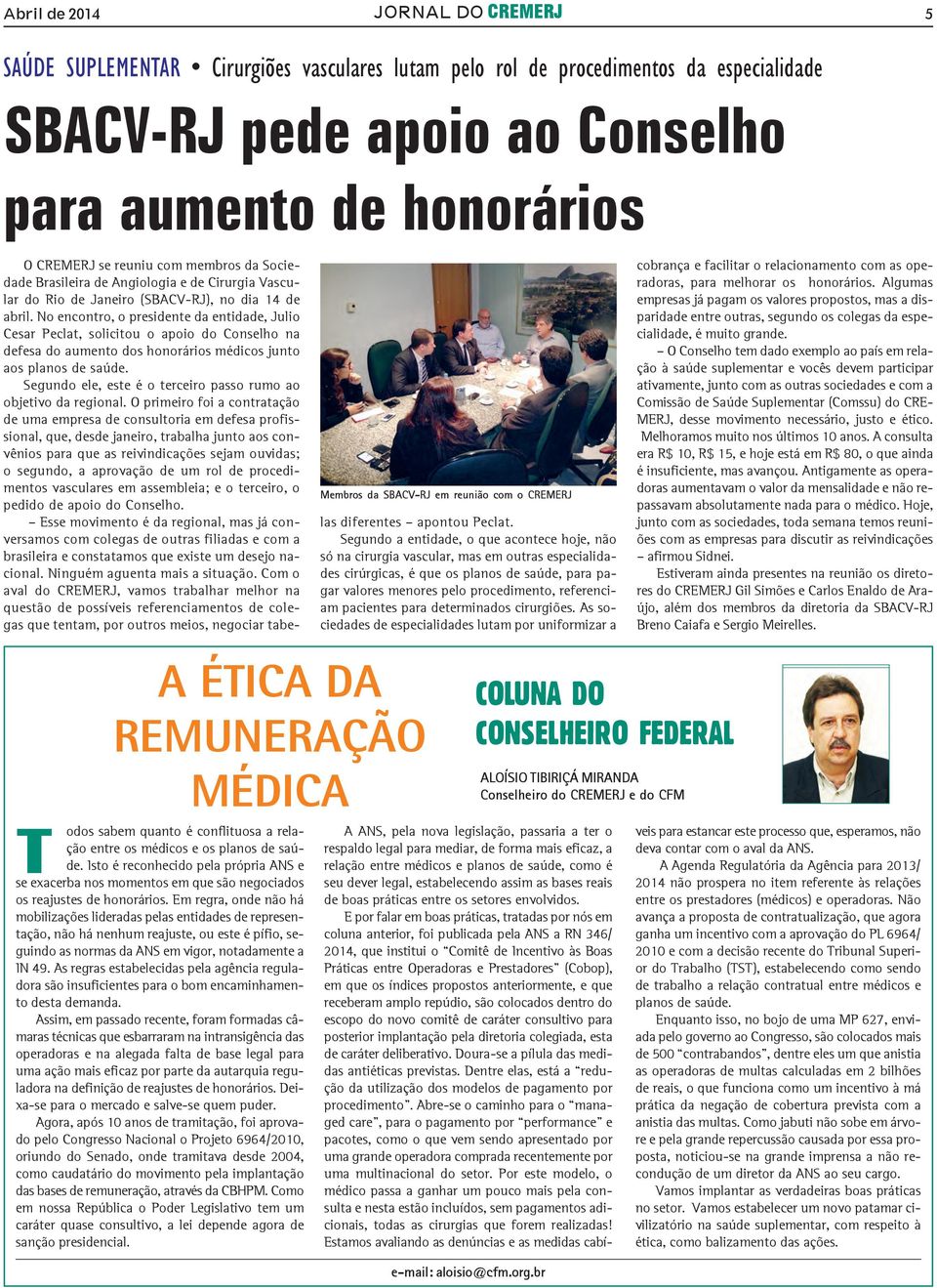 No encontro, o presidente da entidade, Julio Cesar Peclat, solicitou o apoio do Conselho na defesa do aumento dos honorários médicos junto aos planos de saúde.