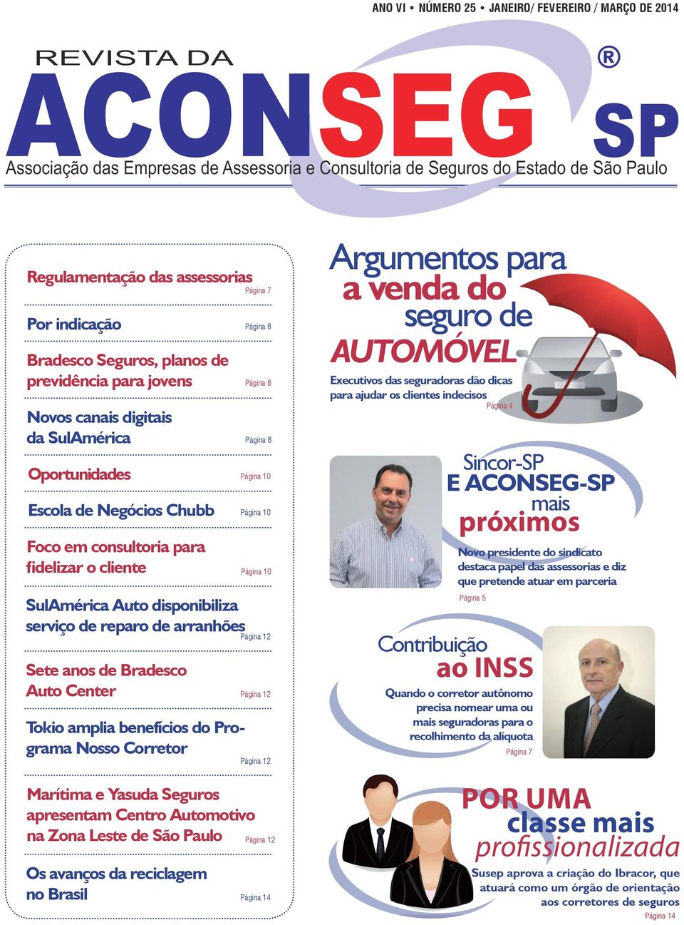 Página 12 Sete anos de Bradesco Auto Center Página 12 Tokio amplia benefícios do Programa Nosso Corretor Página 12 Marítima e Yasuda Seguros apresentam Centro Automotivo na Zona Leste de São Paulo