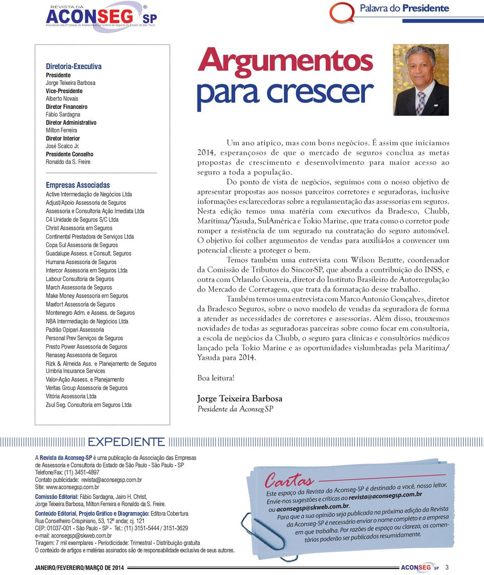 Freire Empresas Associadas Active Intermediação de Negócios Ltda Adjust/Apoio Assessoria de Seguros Assessoria e Consultoria Ação Imediata Ltda C4 Unidade de Seguros S/C Ltda Christ Assessoria em