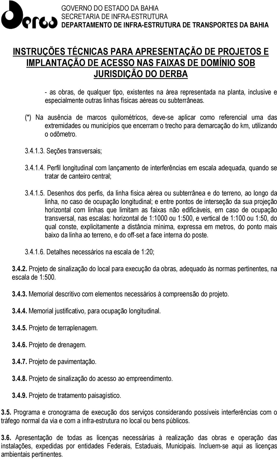 4.1.3. Seções transversais; 3.4.1.4. Perfil longitudinal com lançamento de interferências em escala adequada, quando se tratar de canteiro central; 3.4.1.5.