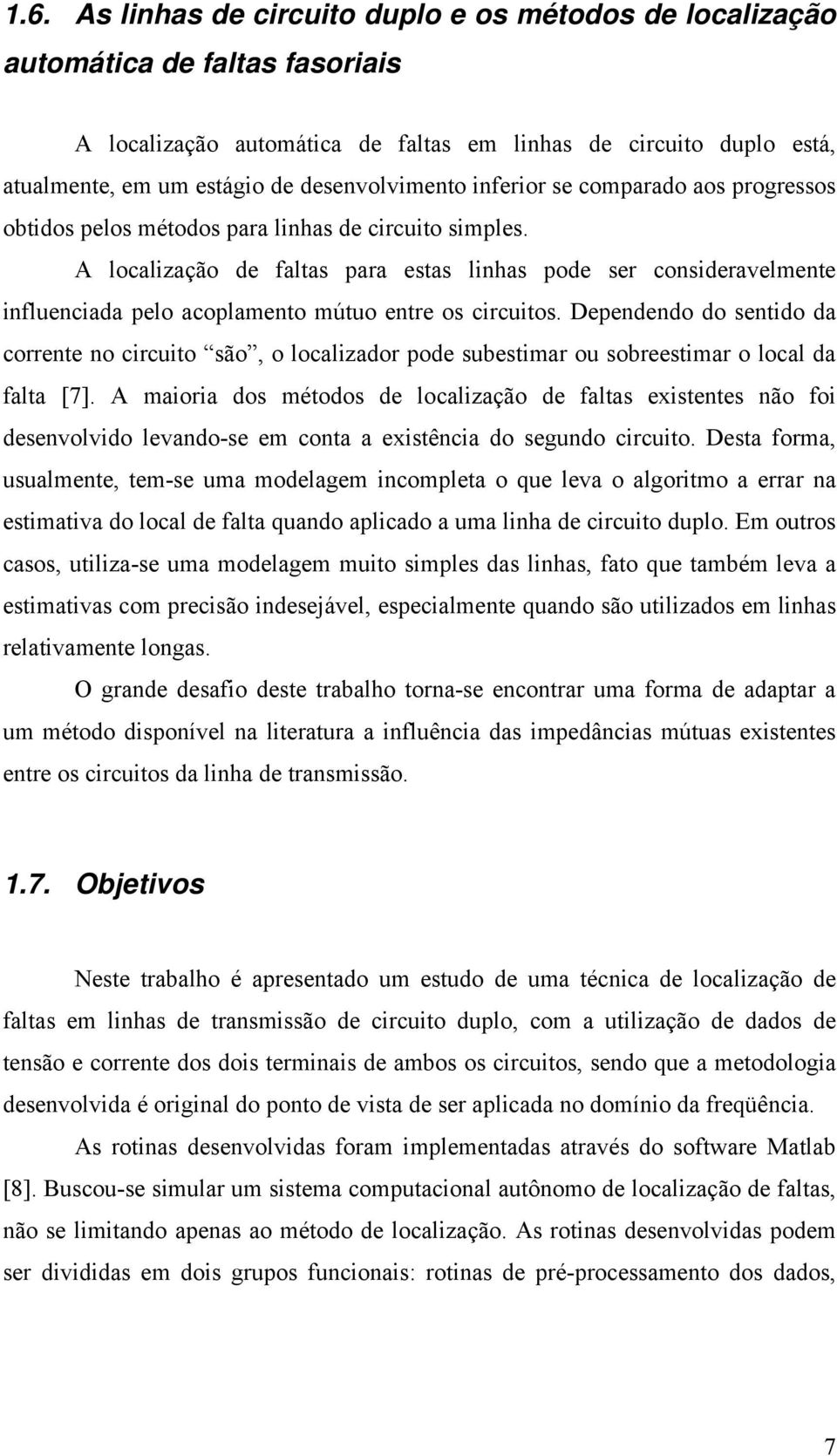 Dependendo do ido da correne no circuio são, o localizador pode subesimar ou sobreesimar o local da fala [7].