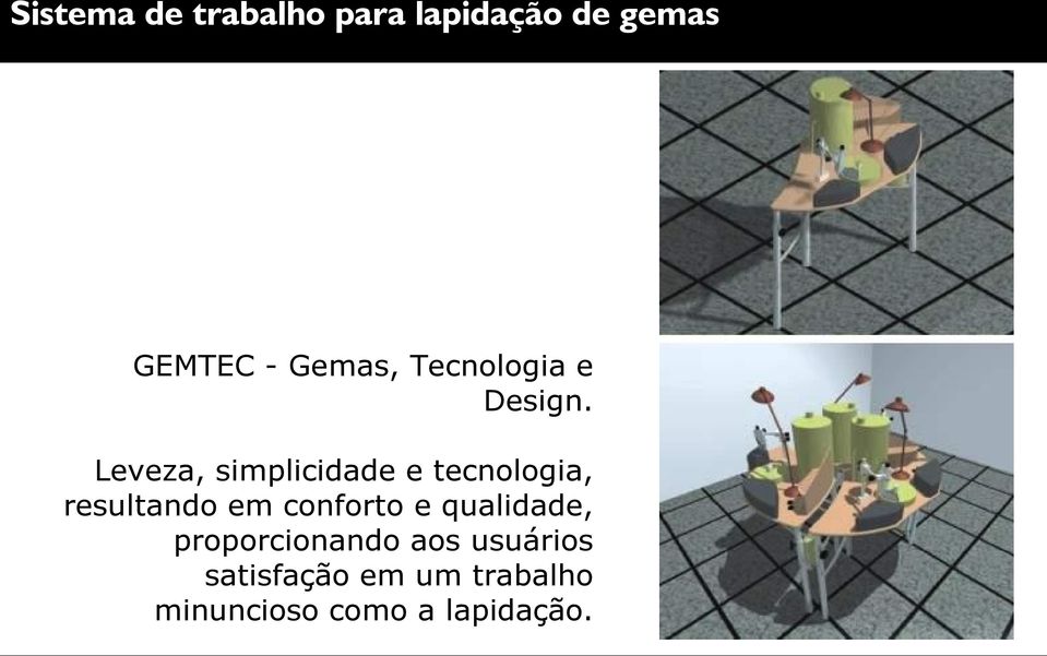 Leveza, simplicidade e tecnologia, resultando em conforto