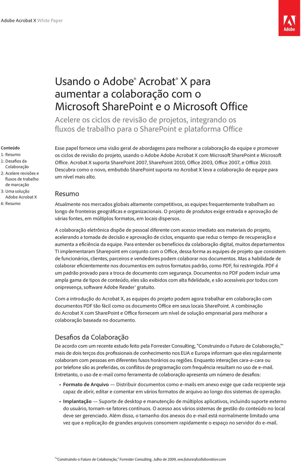 abordagens para melhorar a colaboração da equipe e promover os ciclos de revisão do projeto, usando o Adobe Adobe Acrobat X com Microsoft SharePoint e Microsoft Office.