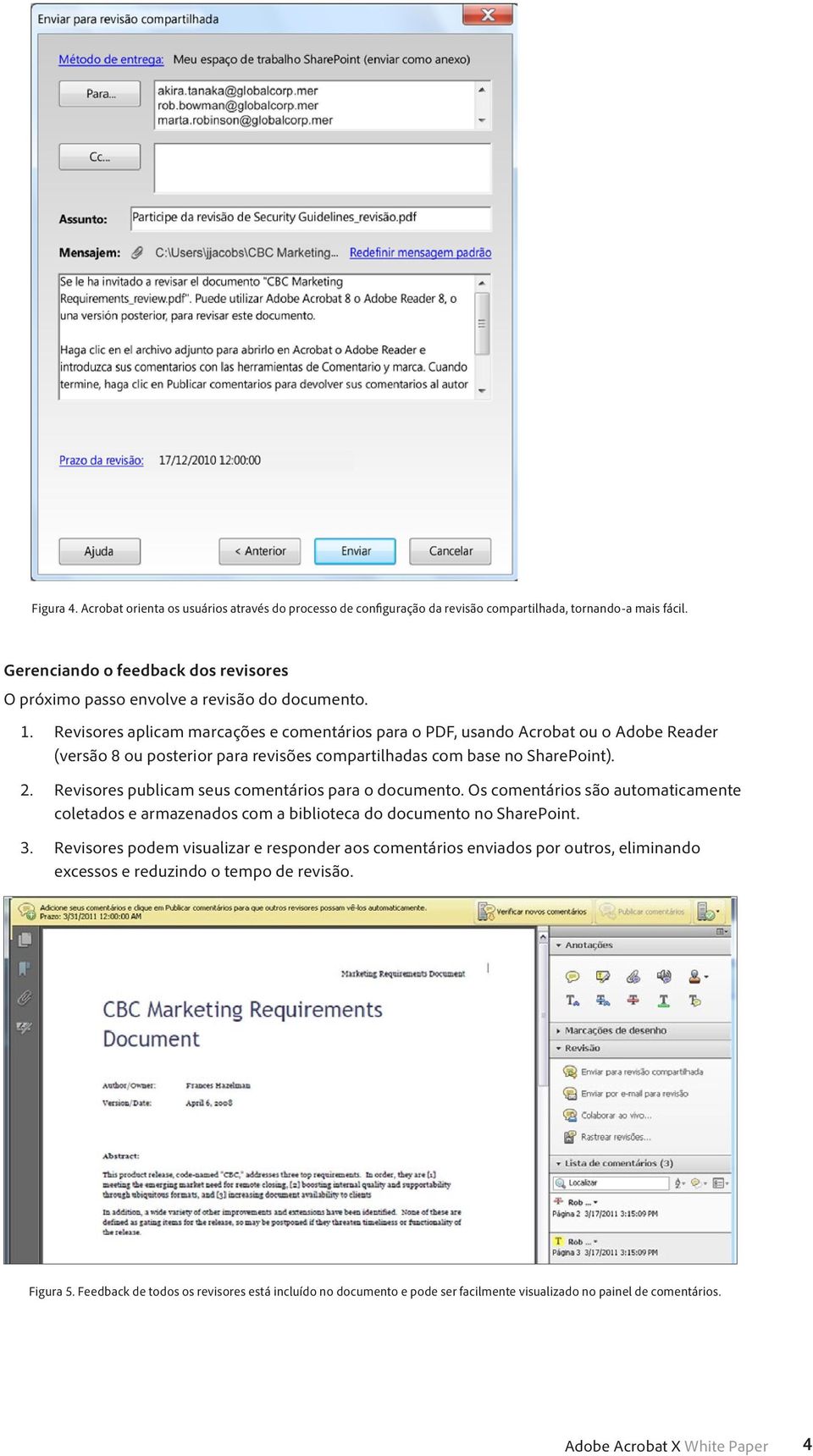 Revisores aplicam marcações e comentários para o PDF, usando Acrobat ou o Adobe Reader (versão 8 ou posterior para revisões compartilhadas com base no SharePoint). 2.