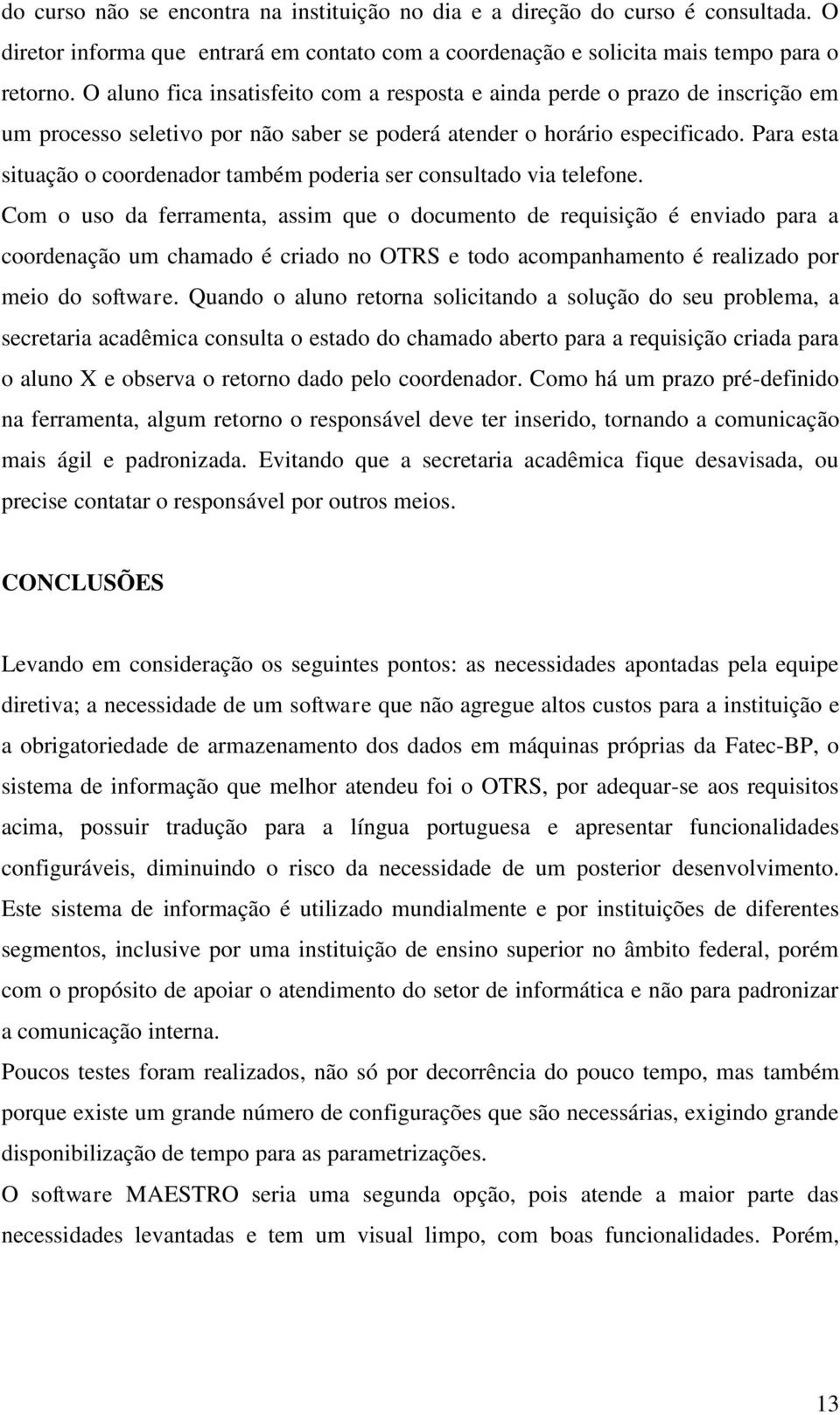 Para esta situação o coordenador também poderia ser consultado via telefone.