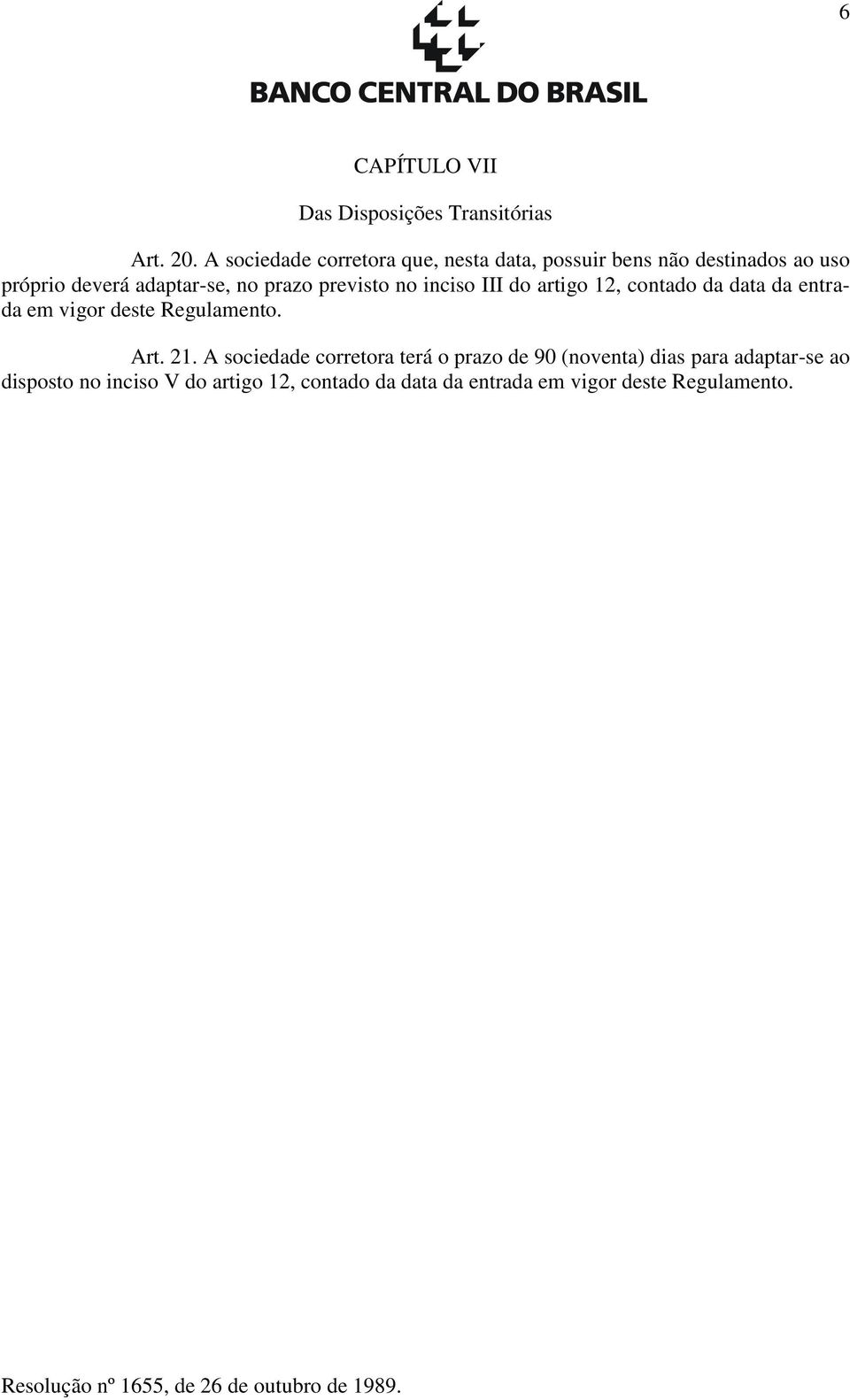 prazo previsto no inciso III do artigo 12, contado da data da entrada em vigor deste Regulamento. Art. 21.