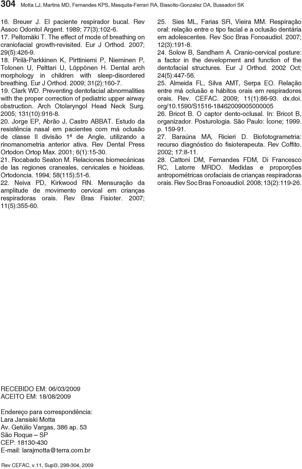 Dental arch morphology in children with sleep-disordered breathing. Eur J Orthod. 2009; 31(2):160-7. 19. Clark WD.