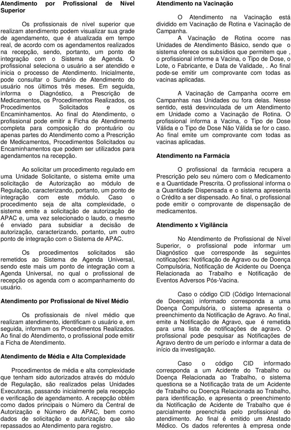 Inicialmente, pode consultar o Sumário de Atendimento do usuário nos últimos três meses.