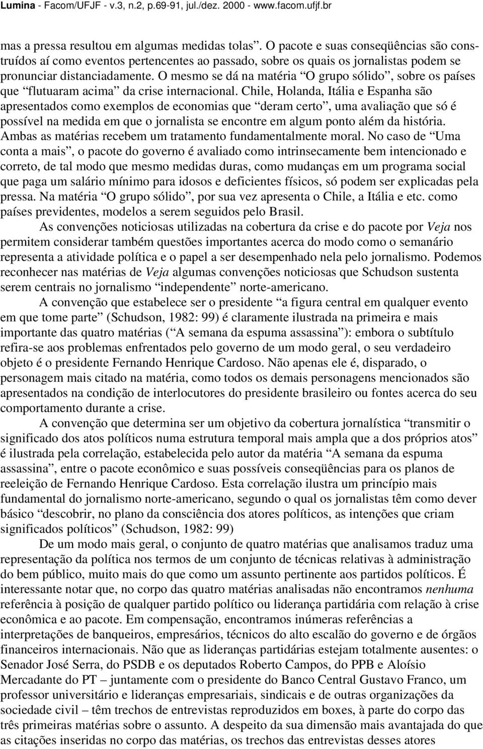 O mesmo se dá na matéria O grupo sólido, sobre os países que flutuaram acima da crise internacional.