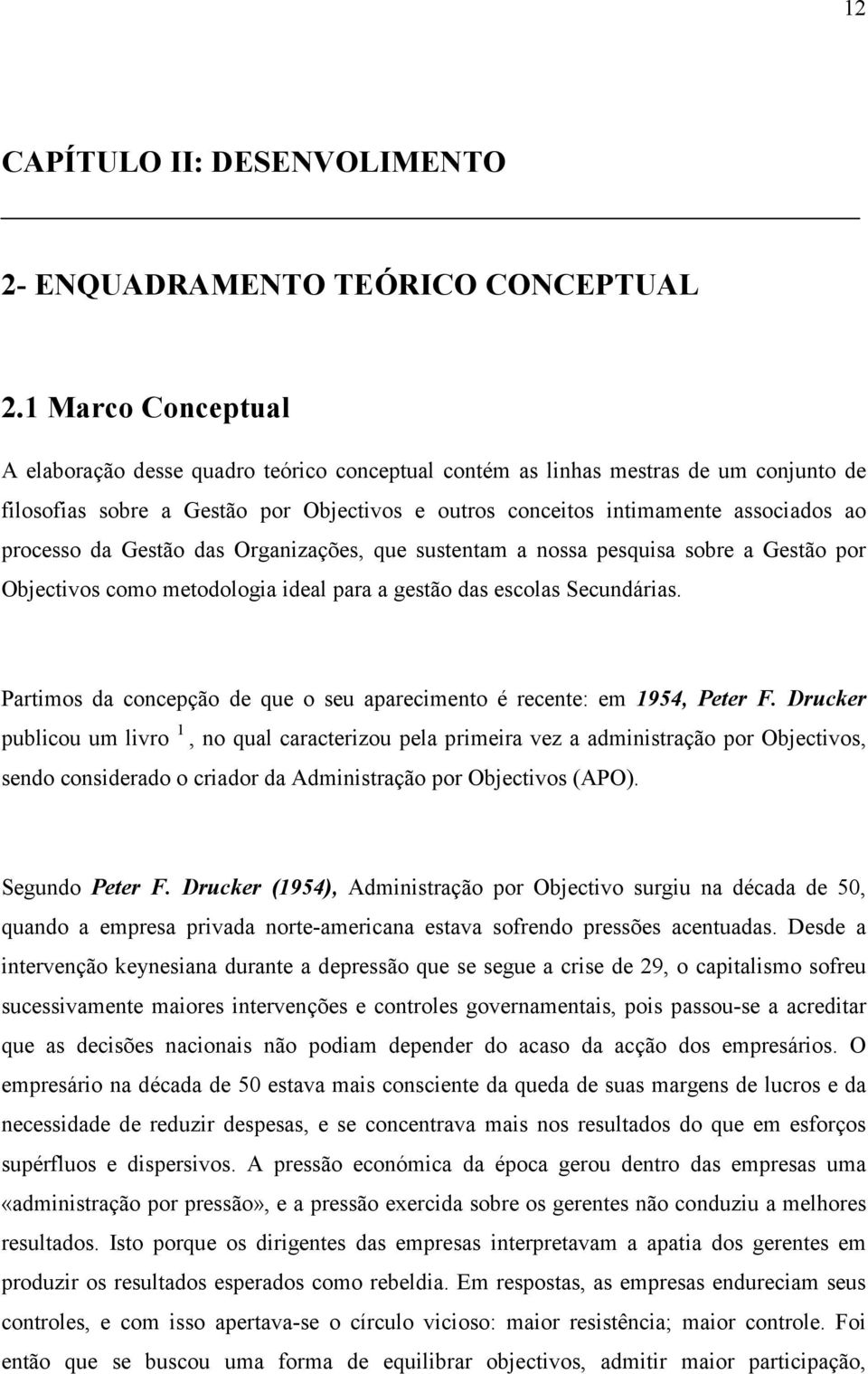 processo da Gestão das Organizações, que sustentam a nossa pesquisa sobre a Gestão por Objectivos como metodologia ideal para a gestão das escolas Secundárias.