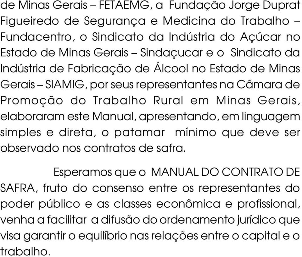 apresentando, em linguagem simples e direta, o patamar mínimo que deve ser observado nos contratos de safra.