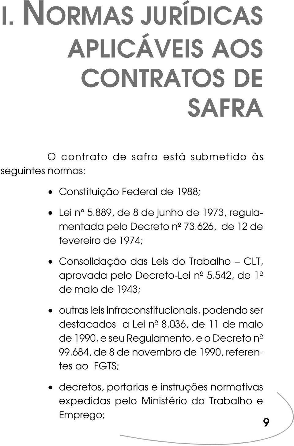 626, de 12 de fevereiro de 1974; Consolidação das Leis do Trabalho CLT, aprovada pelo Decreto-Lei nº 5.