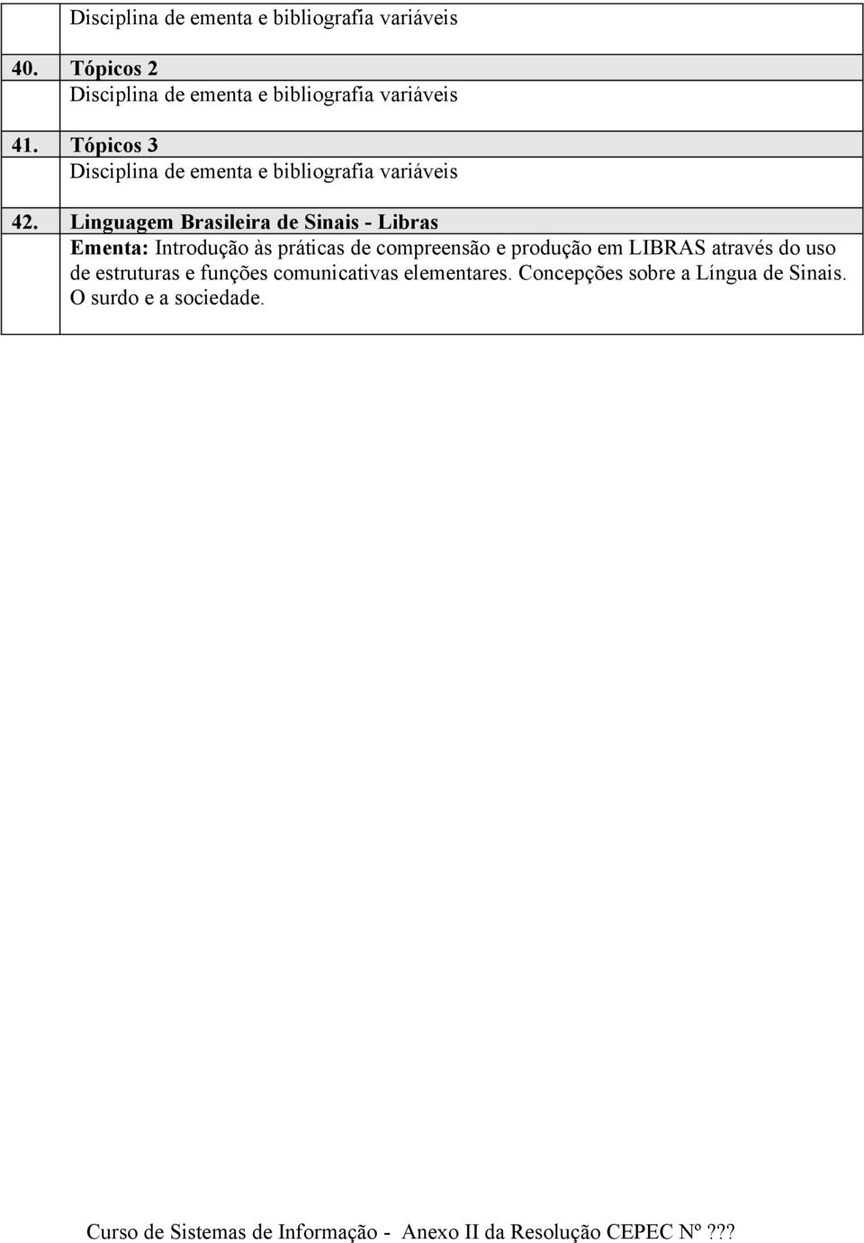 Tópicos 3 Disciplina de ementa e bibliografia variáveis 42.