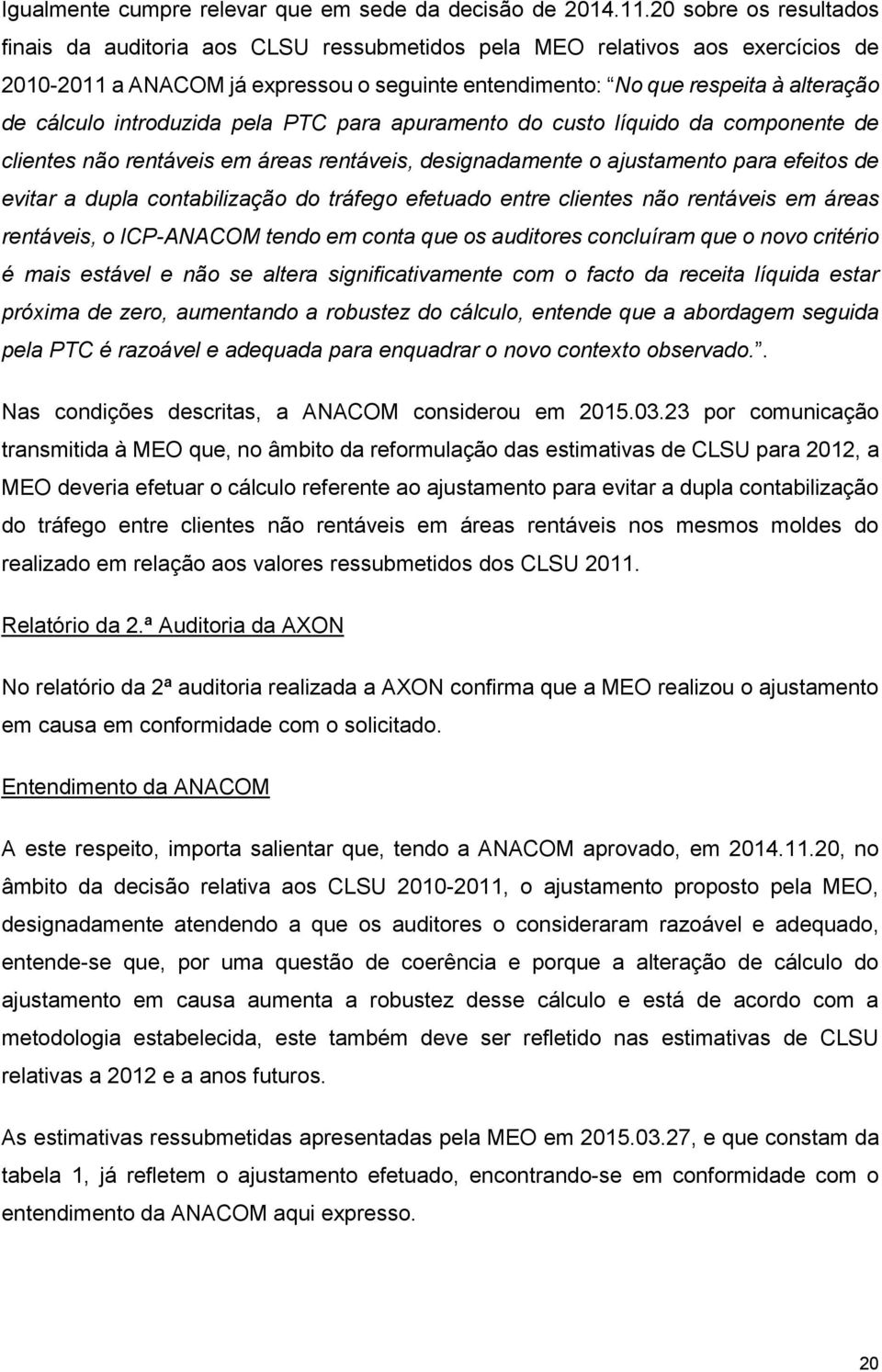 introduzida pela PTC para apuramento do custo líquido da componente de clientes não rentáveis em áreas rentáveis, designadamente o ajustamento para efeitos de evitar a dupla contabilização do tráfego