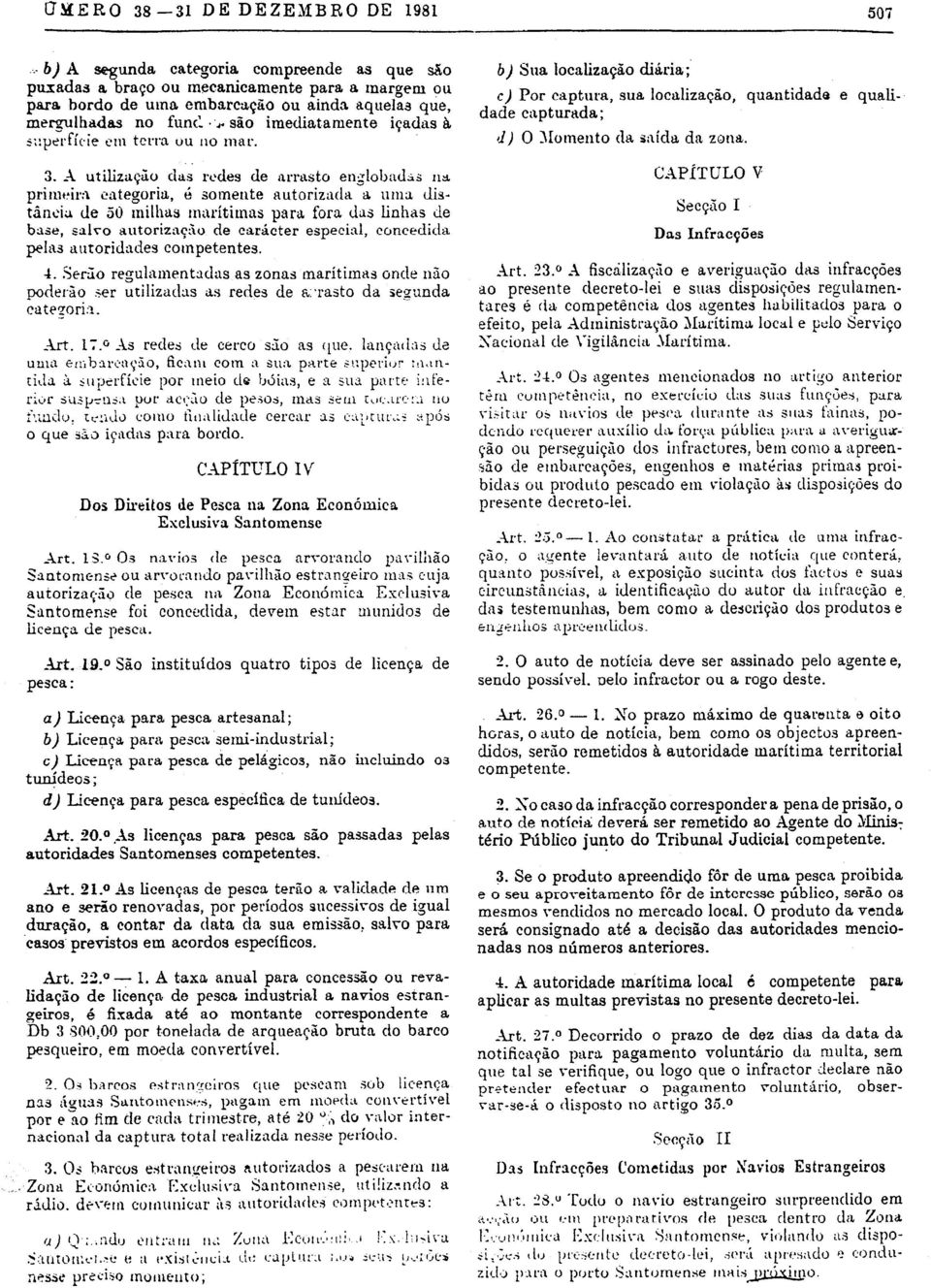 primeirn cntegoria, e someute autorizuda -a uma distancia de 50 milhas maritimas para fora das lin has de base, salvo autorizuedo de caracter especial, concedicla pelas autoridades competentes, 4.