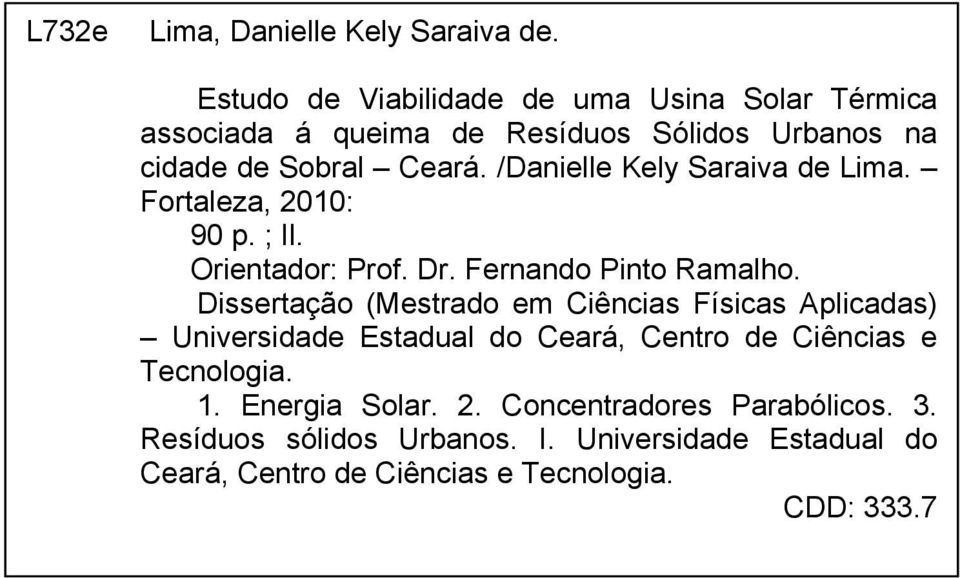 /Danielle Kely Saraiva de Lima. Fortaleza, 2010: 90 p. ; Il. Orientador: Prof. Dr. Fernando Pinto Ramalho.