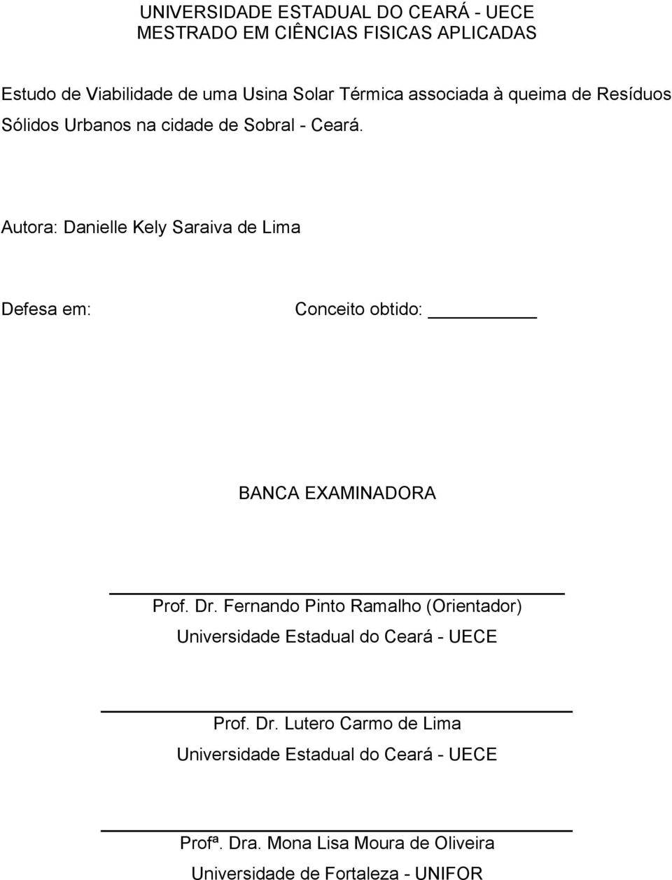Autora: Danielle Kely Saraiva de Lima Defesa em: Conceito obtido: BANCA EXAMINADORA Prof. Dr.