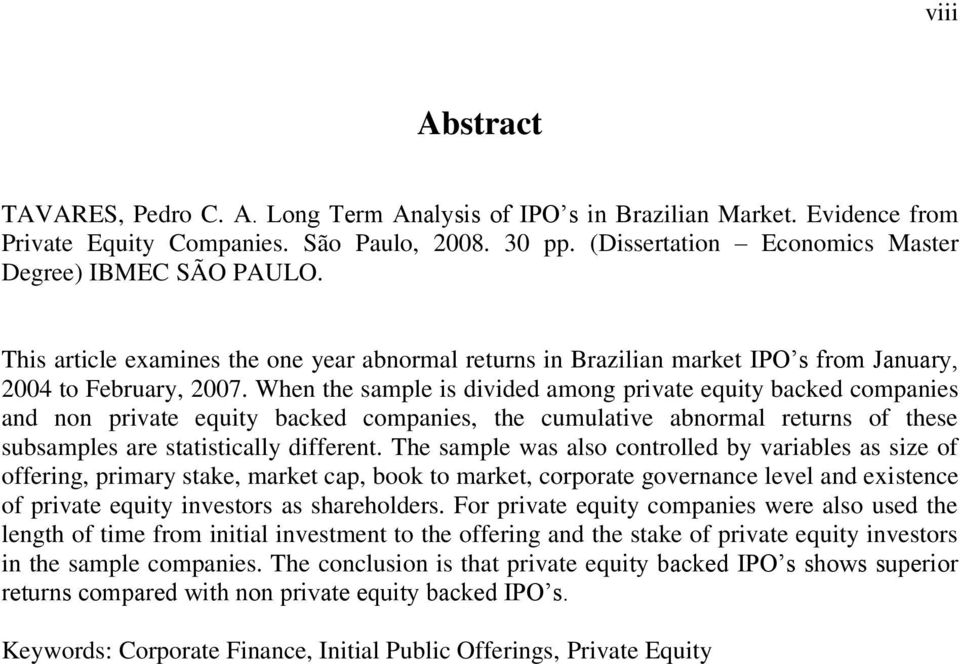 When the sample is divided among private equity backed companies and non private equity backed companies, the cumulative abnormal returns of these subsamples are statistically different.