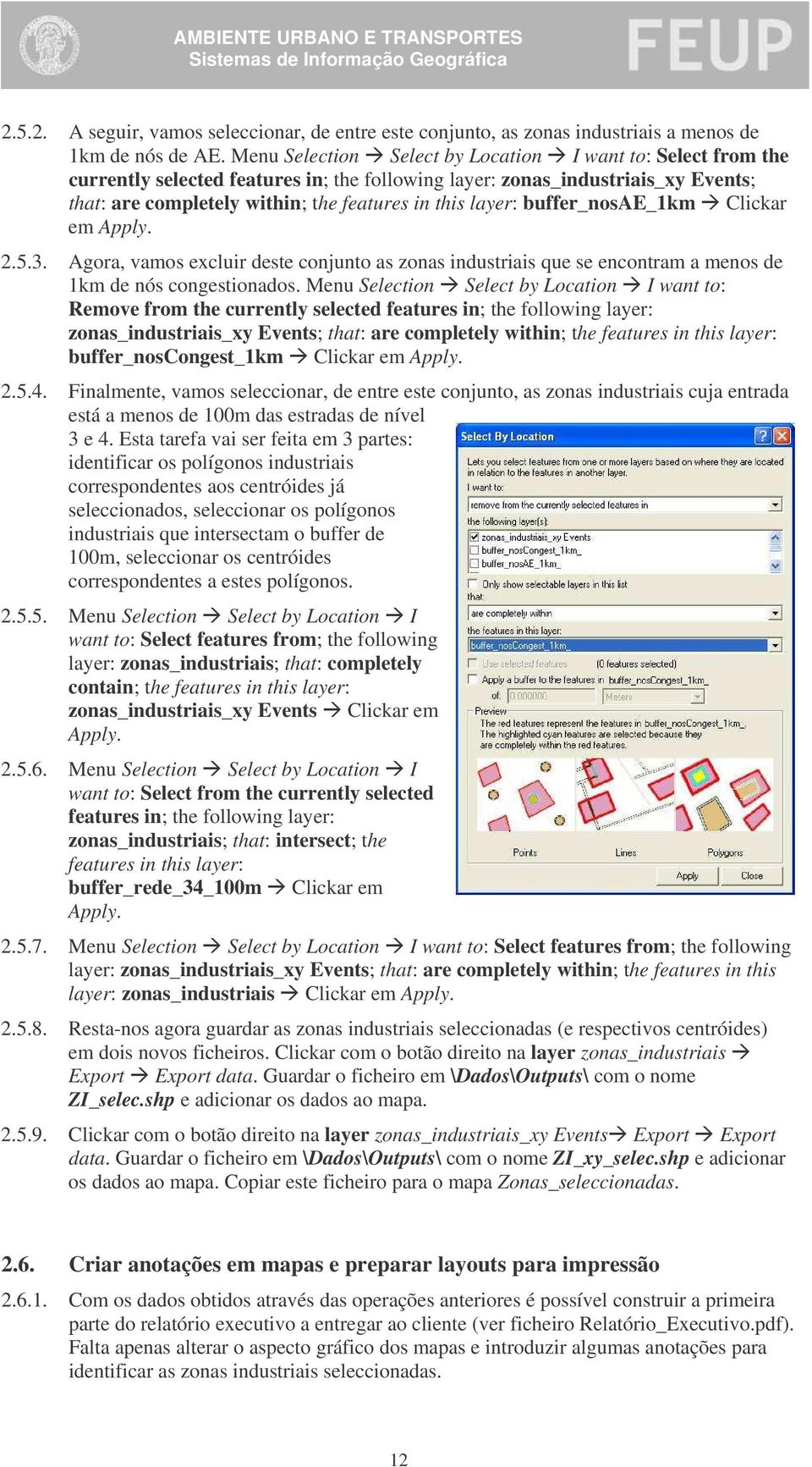 buffer_nosae_1km Clickar em Apply. 2.5.3. Agora, vamos excluir deste conjunto as zonas industriais que se encontram a menos de 1km de nós congestionados.