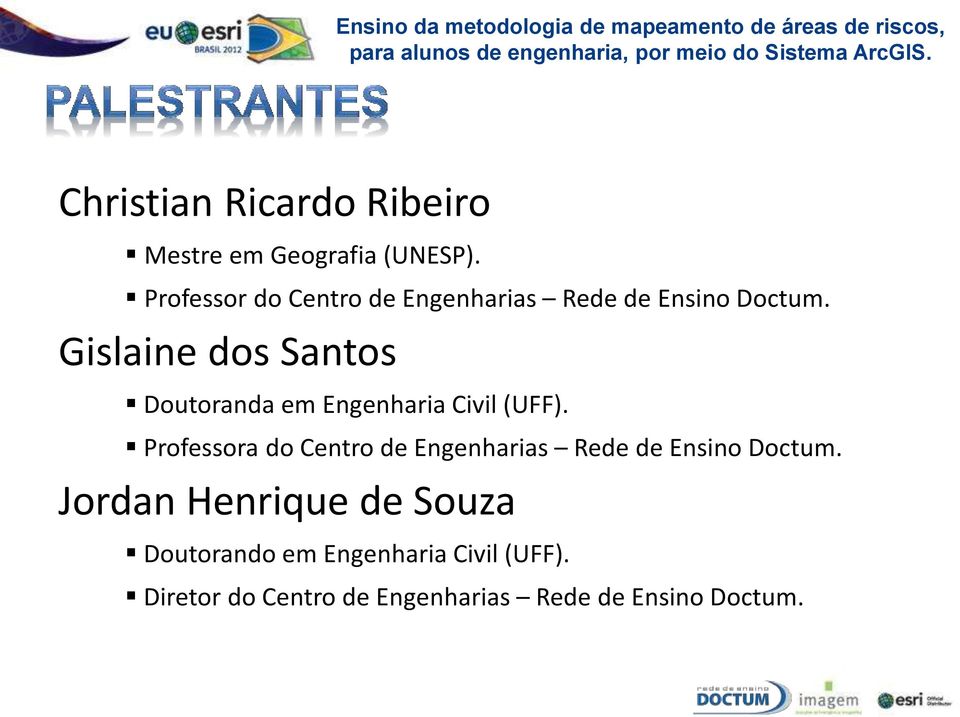 Gislaine dos Santos Doutoranda em Engenharia Civil (UFF).