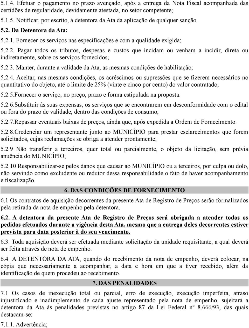 2.3. Manter, durante a validade da Ata, as mesmas condições de habilitação; 5.2.4.