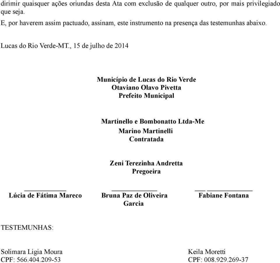 , 15 de julho de 2014 Município de Lucas do Rio Verde Otaviano Olavo Pivetta Prefeito Municipal Martinello e Bombonatto Ltda-Me Marino