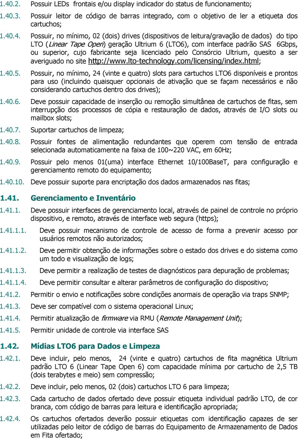 licenciado pelo Consórcio Ultrium, quesito a ser averiguado no site http://www.lto-technology.com/licensing/index.html; 1.40.5.