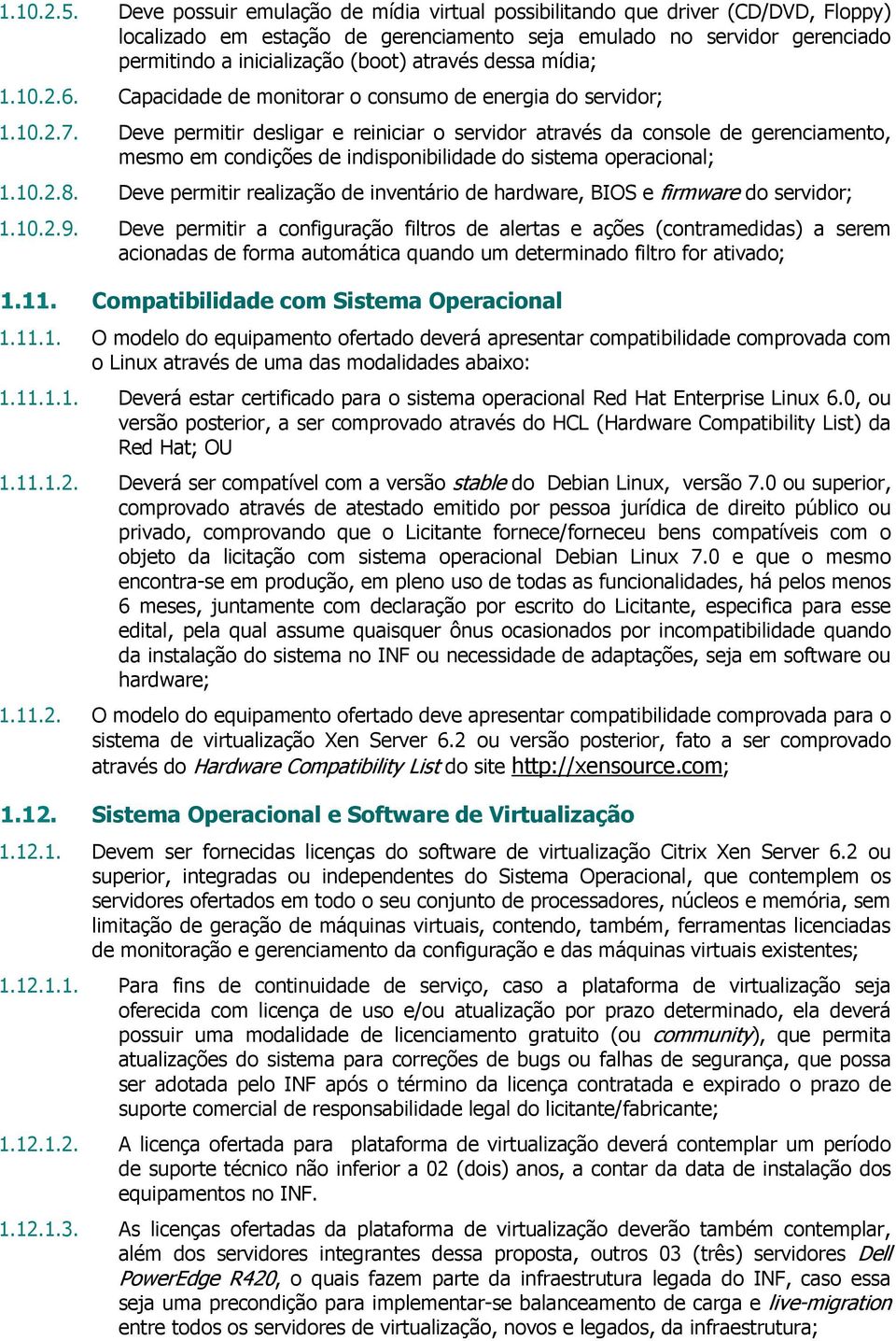 dessa mídia; 1.10.2.6. Capacidade de monitorar o consumo de energia do servidor; 1.10.2.7.