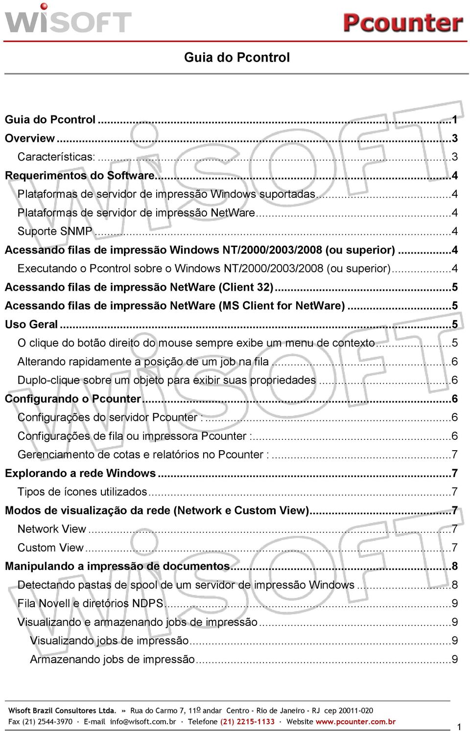 ..4 Executando o Pcontrol sobre o Windows NT/2000/2003/2008 (ou superior)...4 Acessando filas de impressão NetWare (Client 32)...5 Acessando filas de impressão NetWare (MS Client for NetWare).