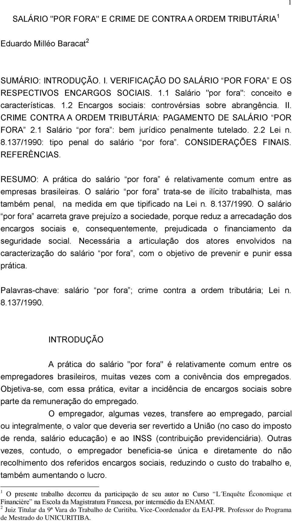 137/1990: tipo penal do salário por fora. CONSIDERAÇÕES FINAIS. REFERÊNCIAS. RESUMO: A prática do salário por fora é relativamente comum entre as empresas brasileiras.