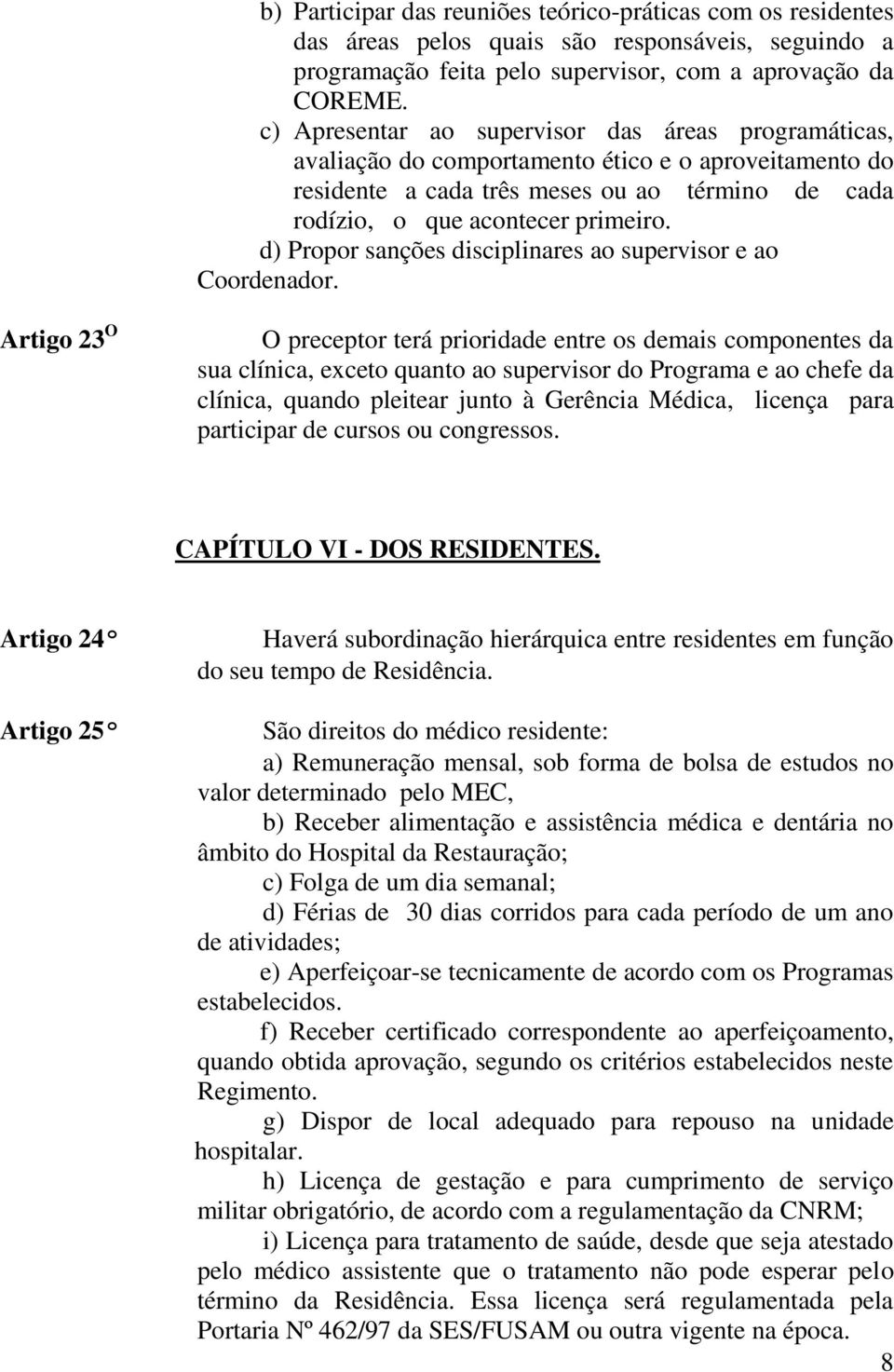 d) Propor sanções disciplinares ao supervisor e ao Coordenador.