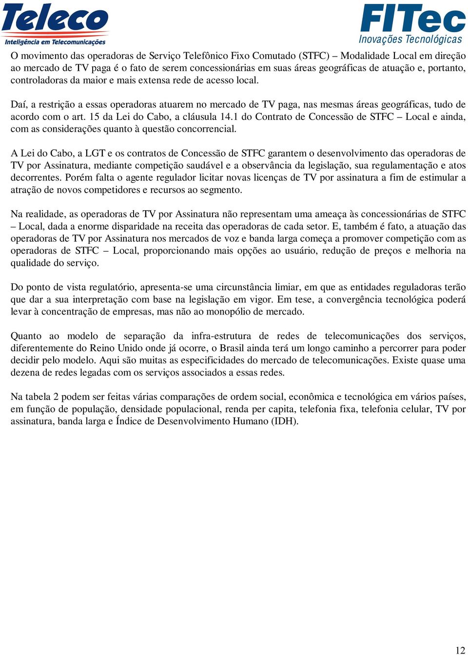 15 da Lei do Cabo, a cláusula 14.1 do Contrato de Concessão de STFC Local e ainda, com as considerações quanto à questão concorrencial.