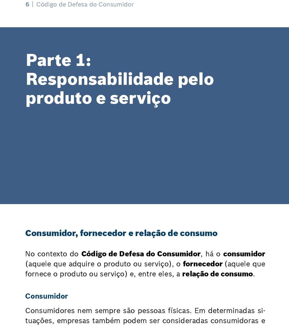 serviço), o fornecedor (aquele que fornece o produto ou serviço) e, entre eles, a relação de consumo.