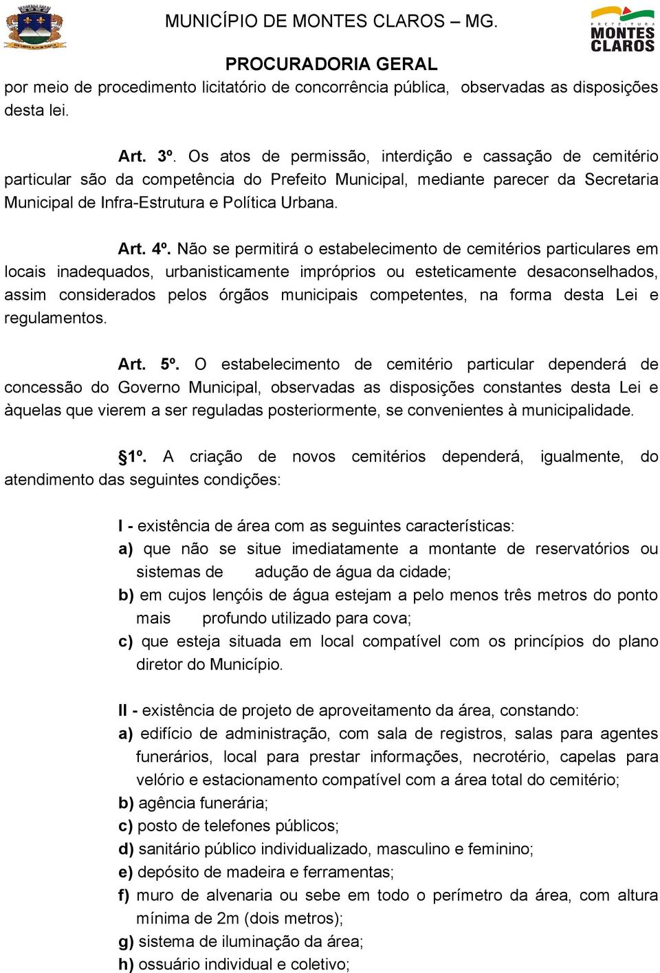 Não se permitirá o estabelecimento de cemitérios particulares em locais inadequados, urbanisticamente impróprios ou esteticamente desaconselhados, assim considerados pelos órgãos municipais