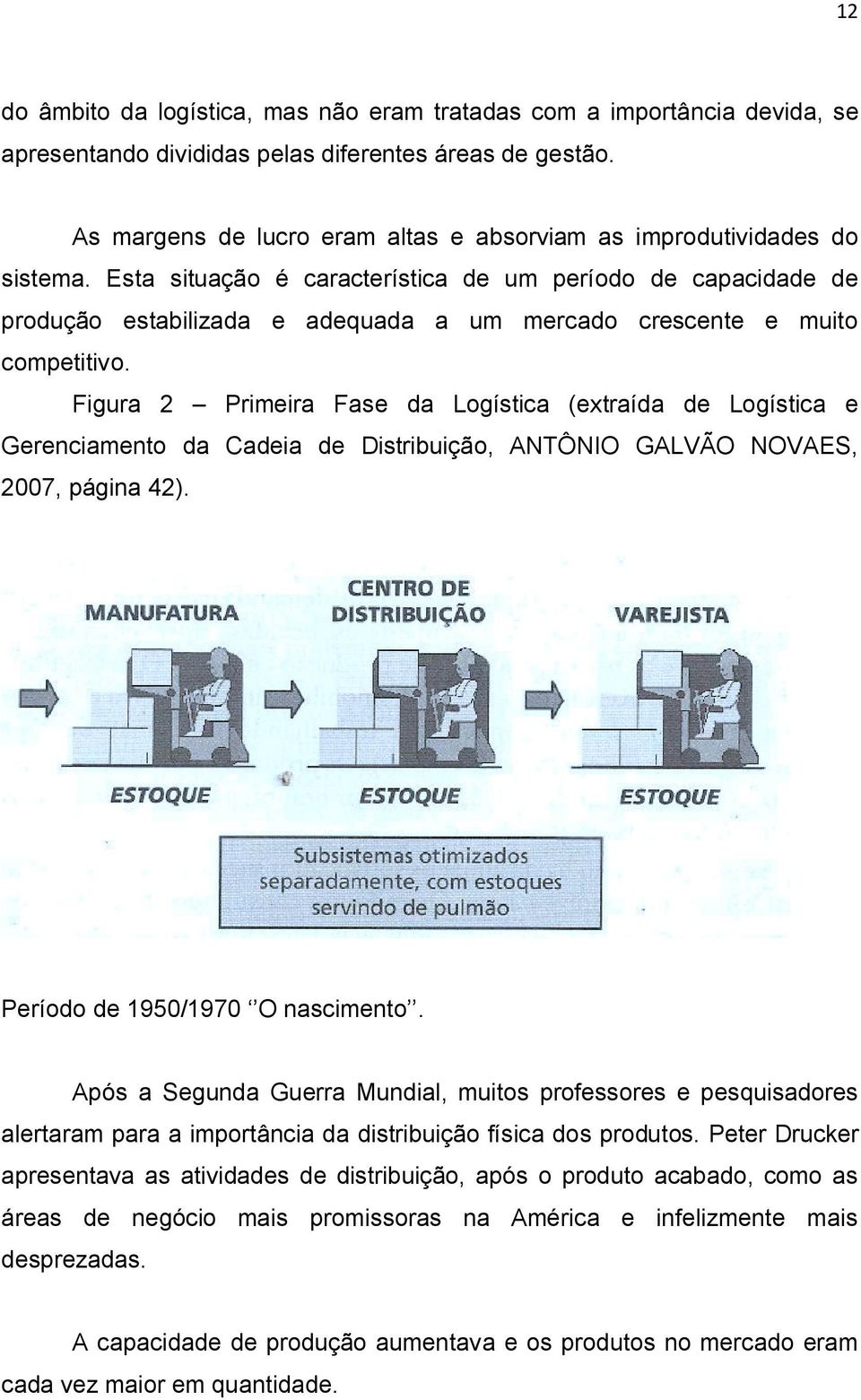 Esta situação é característica de um período de capacidade de produção estabilizada e adequada a um mercado crescente e muito competitivo.