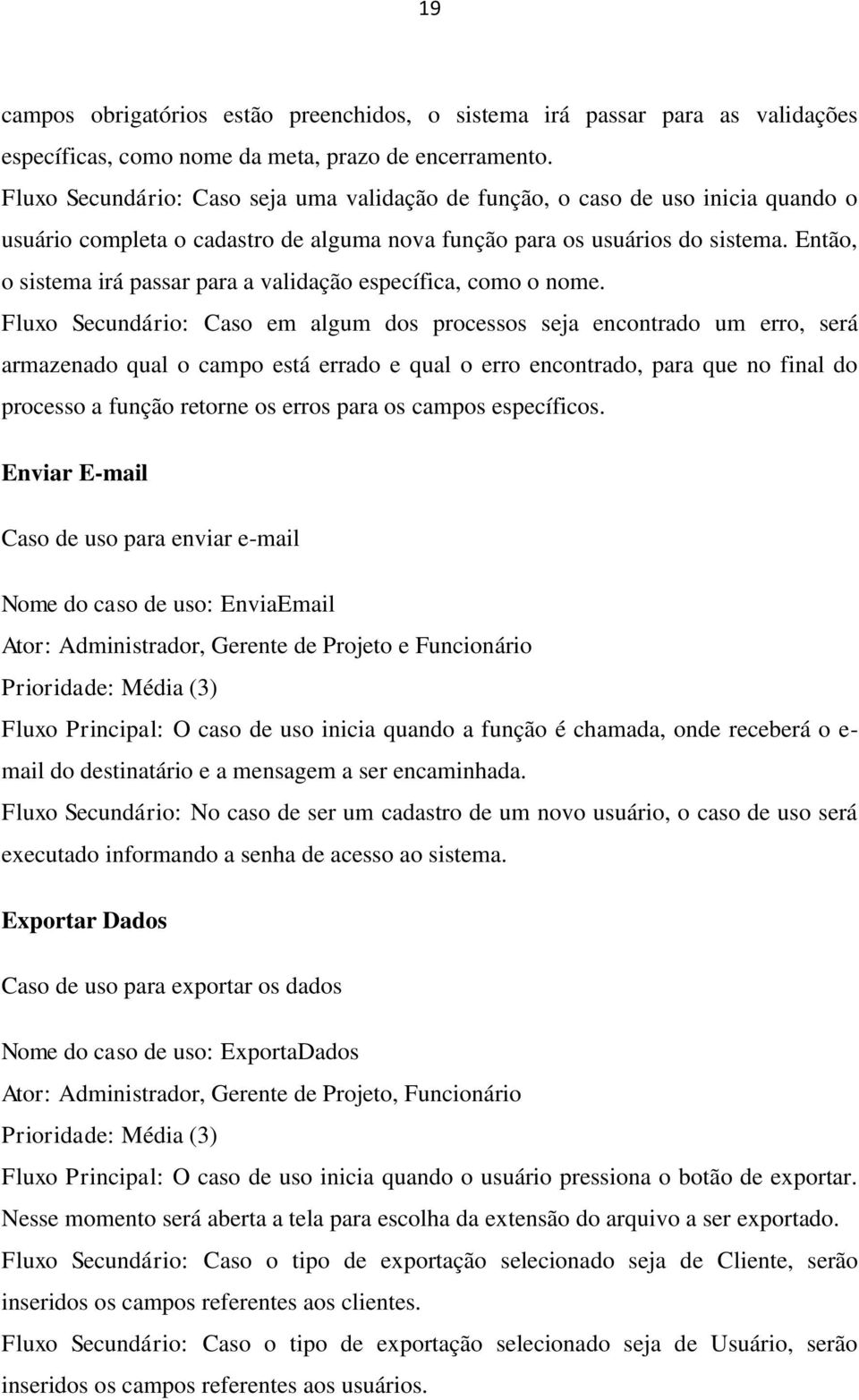 Então, o sistema irá passar para a validação específica, como o nome.