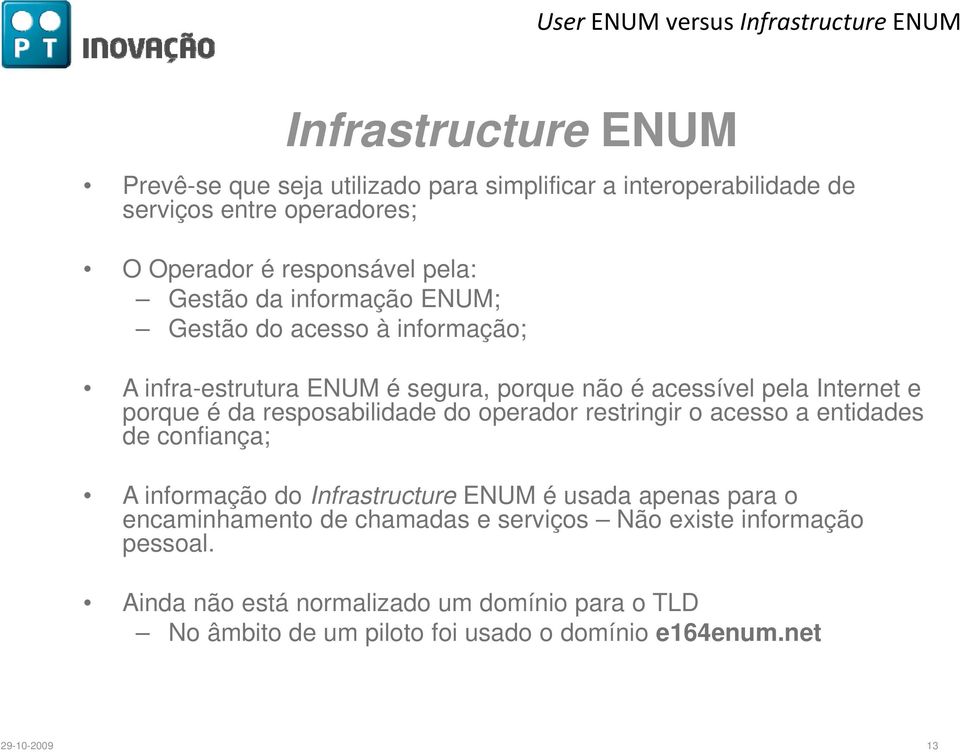 resposabilidade do operador restringir o acesso a entidades de confiança; A informação do Infrastructure é usada apenas para o encaminhamento de