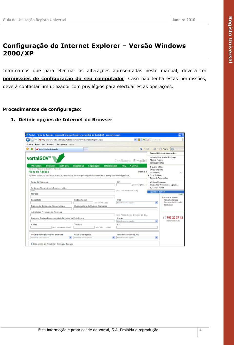 Caso não tenha estas permissões, deverá contactar um utilizador com privilégios para efectuar estas operações.