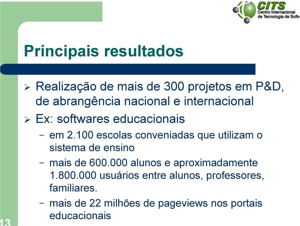 100 escolas conveniadas que utilizam o sistema de ensino mais de 600.